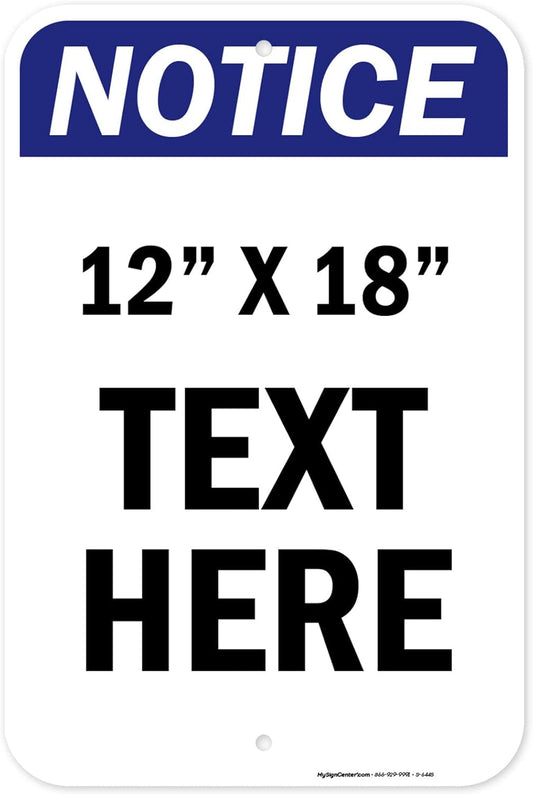 Custom Notice Sign, OSHA Sign, 12x18 Inches, Rust Free .063 Aluminum, Fade Resistant, Made in USA by My Sign Center