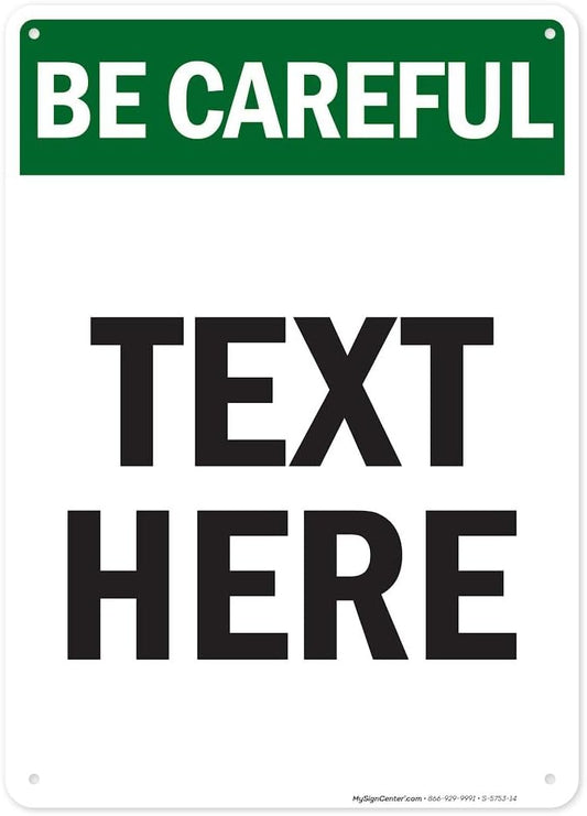 Custom Be Careful Sign, OSHA Sign, 10x14 Inches, Rust Free .040 Aluminum, Fade Resistant, Made in USA by My Sign Center
