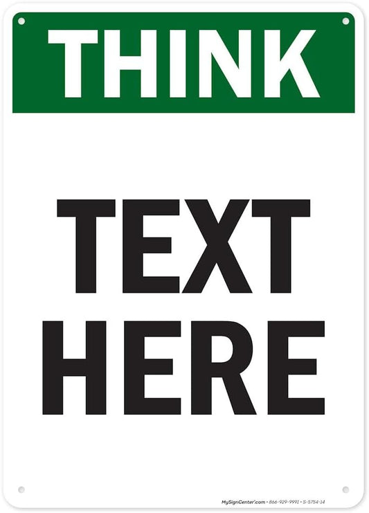 Custom Think Sign, OSHA Sign, 10x14 Inches, Rust Free .040 Aluminum, Fade Resistant, Made in USA by My Sign Center