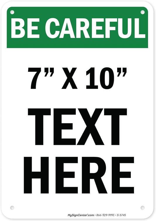 Custom Be Careful Sign, OSHA Sign, 7x10 Inches, Rust Free .040 Aluminum, Fade Resistant, Made in USA by My Sign Center