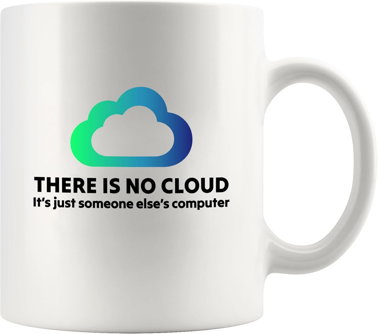 Panvola There Is No Cloud Programmer Gifts Computer Programming Developers Coders Computer Engineer Computer Science IT Novelty Drinkware Ceramic Mug 11 oz White