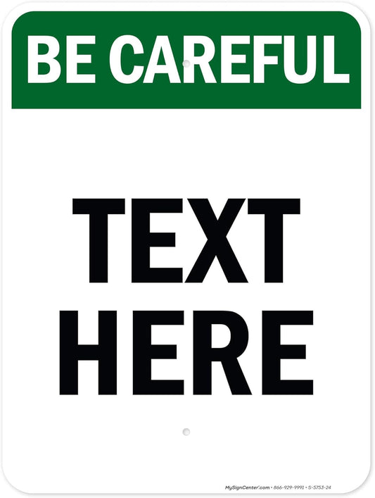 Custom Be Careful Sign, OSHA Sign, 18x24 Inches, Rust Free .063 Aluminum, Fade Resistant, Made in USA by My Sign Center