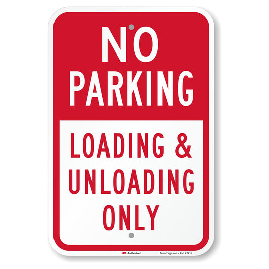 SmartSign 18 x 12 inch “No Parking - Loading And Unloading Only” Metal Sign, 63 mil Aluminum, 3M Laminated Engineer Grade Reflective Material, Red and White, Made in USA