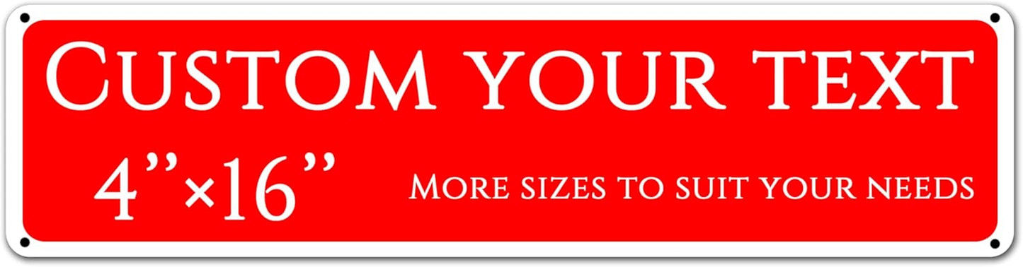 Custom Sign,street signs customized，Aluminum Weatherproof Metal Sign Multiple Sizes,Single-sided and double-sided, Customize for Office, Business, Workplace, office, Home, Delivery Signs(4 * 16 Inch)
