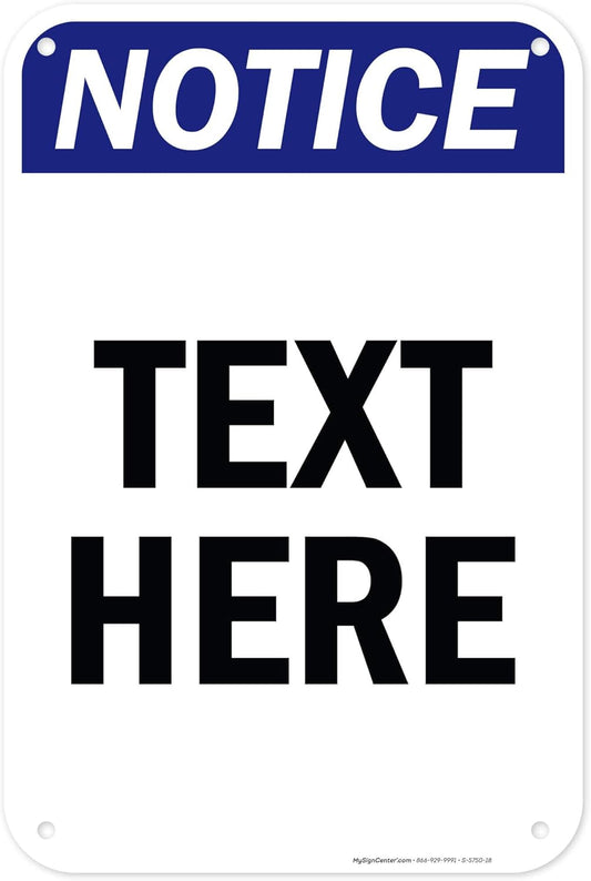 Custom Notice Sign, OSHA Sign, 12x18 Inches, 55 mil thick HDPE (high density polyethylene), Made in USA by My Sign Center