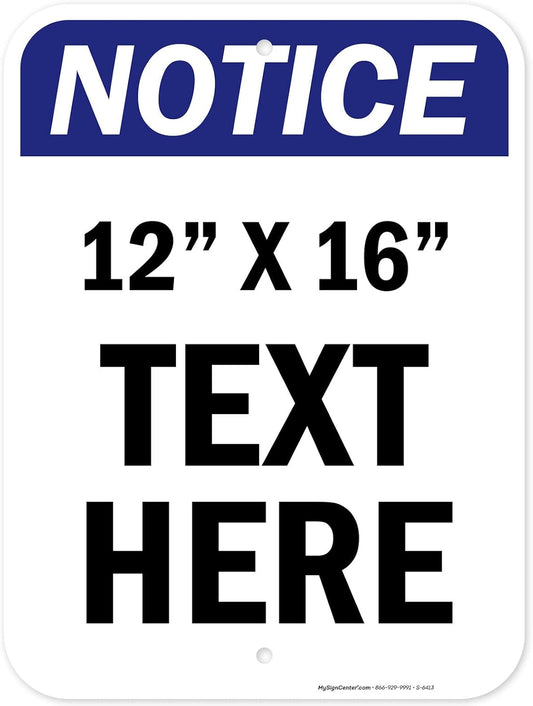 Custom Notice Sign, OSHA Sign, 12x16 Inches, Post Holes, Rust Free .040 Aluminum, Fade Resistant, Indoor/Outdoor Use, Made in USA by My Sign Center