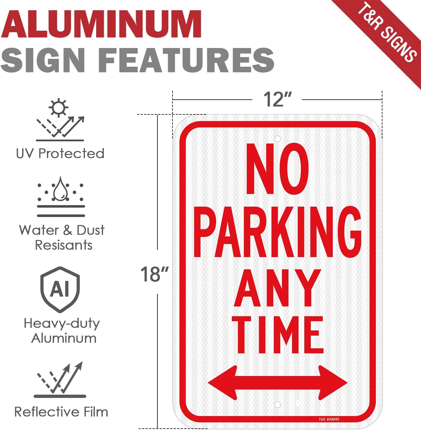 T&R Large No Parking Anytime Signs, 18" x 12" Engineer Grade Reflective Sheeting, Rust Free Aluminum, Weather Resistant, Waterproof, Fade Resistant, 2 Pre-drilled Holes