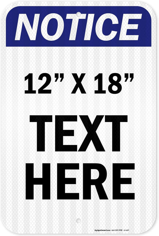 Custom Notice Sign, OSHA Sign, 12x18 Inches, 3M EGP Reflective, Rust Free .063 Aluminum, Fade Resistant, Made in USA by My Sign Center