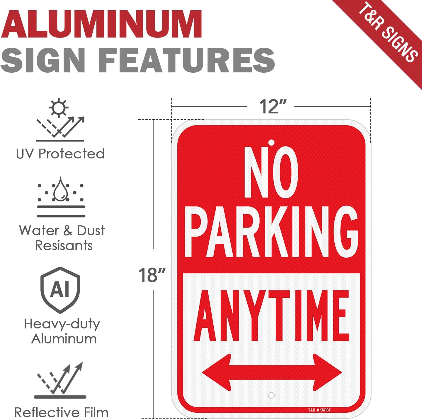 T&R (4 Pack) Large No Parking Anytime Sign, 18" x 12" Engineer Grade Reflective Sheeting, Rust Free Aluminum, Waterproof, Fade Resistant, 2 Pre-drilled Holes