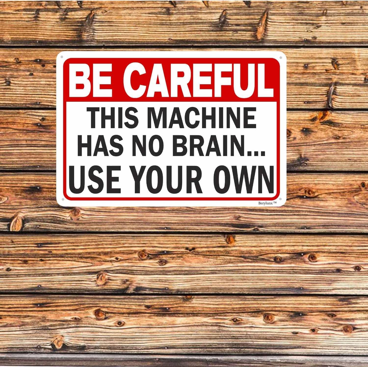 Funny Sarcasm Sign,Home Office Decor Sign,Business Safety Signs "Be Careful - This Machine Has No Brain, Use Your Own" 16"x24" Aluminum Sign