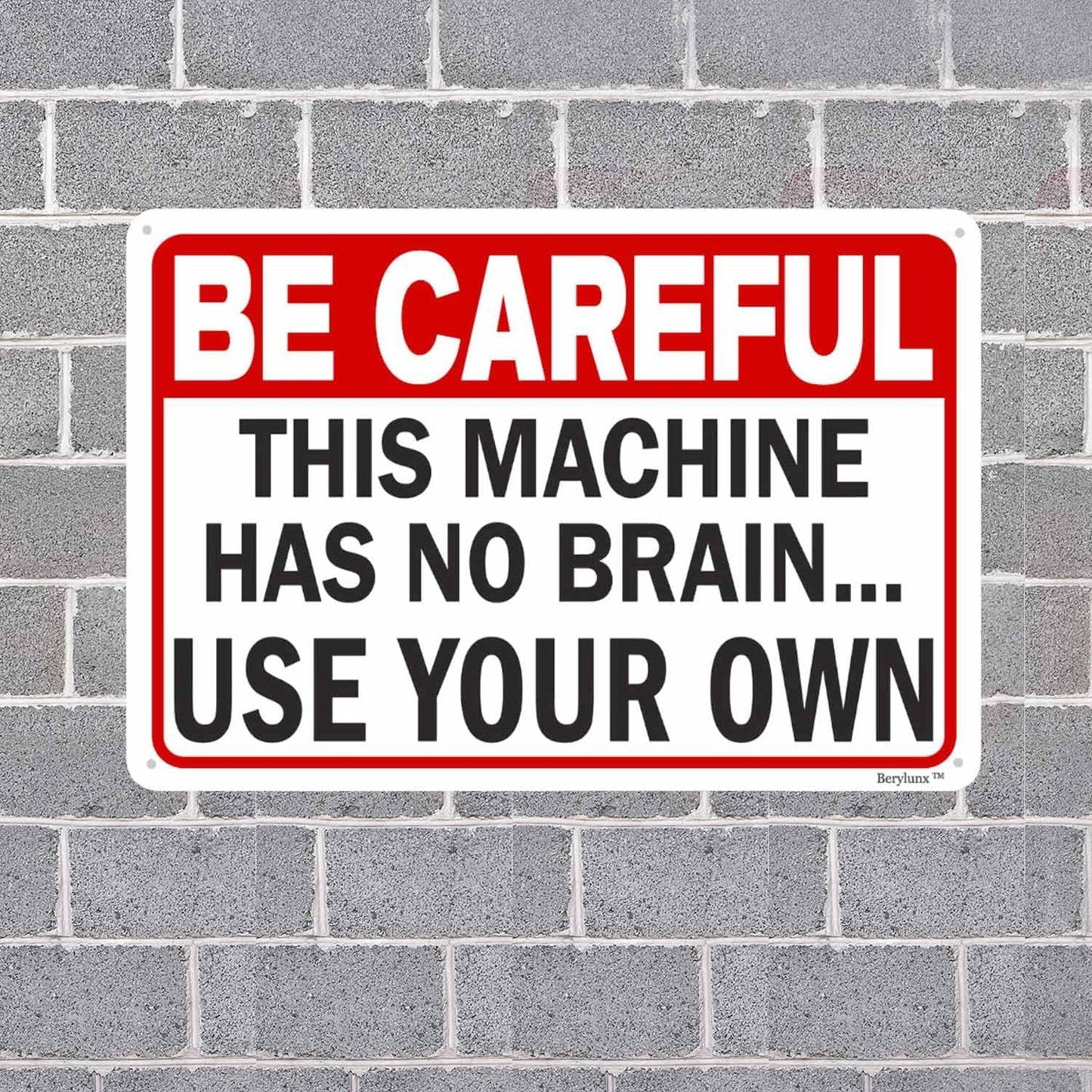 Funny Sarcasm Sign,Home Office Decor Sign,Business Safety Signs "Be Careful - This Machine Has No Brain, Use Your Own" 12"x16" Aluminum Sign